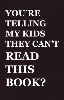 You're Telling My Kids They Can't Read This Book?