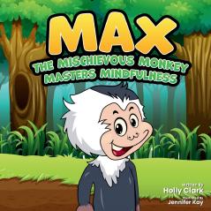 Max the Mischievous Monkey Masters Mindfulness