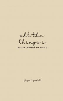 all the things i never meant to mean