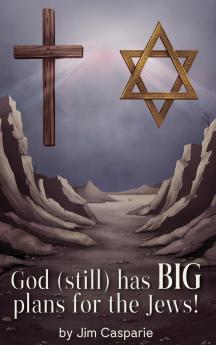 God (still) Has BIG Plans for the Jews