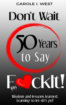 Don't Wait 50 Years to Say F*ckIt!