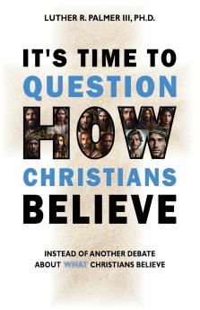 It's Time to Question HOW Christians Believe