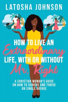 How to Live an Extraordinary Life With or Without Mr. Right