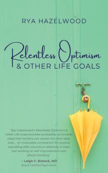 Relentless Optimism & Other Life Goals