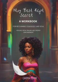 My Best Kept Secret - A Workbook for Reclaiming Your Body and Soul