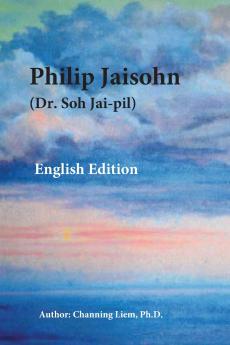 Philip Jaisohn (Dr. Soh Jai-pil) English Edition