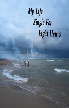 My Life Single For Eight Hours