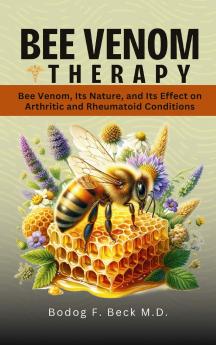 Bee Venom Therapy Bee Venom Its Nature and Its Effect on Arthritic and Rheumatoid Conditions