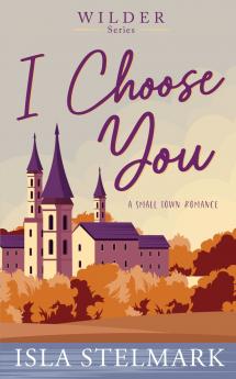I Choose You (A Small Town Romance)