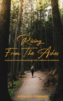 Rising from ashes A journey of overcoming through faith resilience and endurance