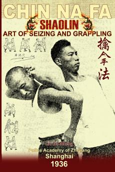Shaolin Chin Na Fa. Art of Seizing and Grappling