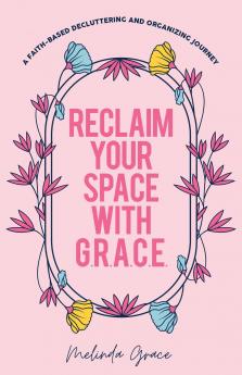 Reclaim Your Space with G.R.A.C.E.