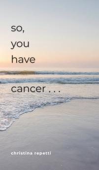 So You Have Cancer...