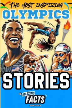 The Most Inspiring Olympics Stories and Amazing Facts for Young Readers