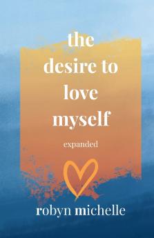 The Desire To Love Myself Expanded