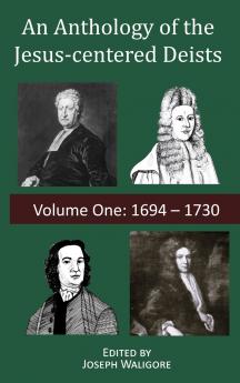 An Anthology of the Jesus-centered Deists