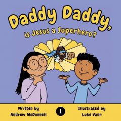 Daddy Daddy is Jesus a Superhero?