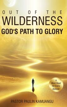 Out of the Wilderness _God's Path to Glory_