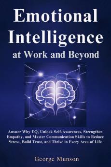 Emotional Intelligence at Work and Beyond