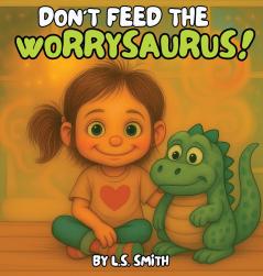 Don't Feed the Worrysaurus!