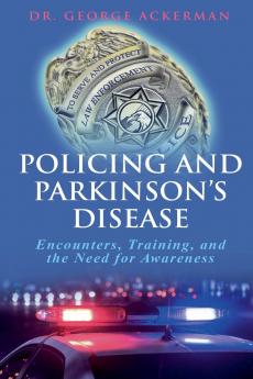 Policing and Parkinson's Disease Encounters Training and the Need for Awareness