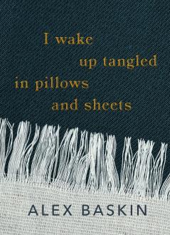 I wake up tangled in pillows and sheets