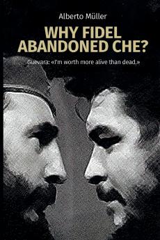 Why Fidel abandoned Che?