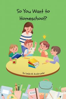 So You Want to Homeschool?