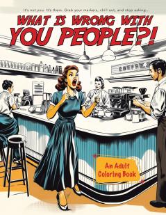 What Is Wrong With You People