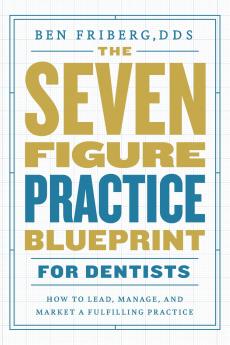 The Seven-Figure Practice Blueprint For Dentists