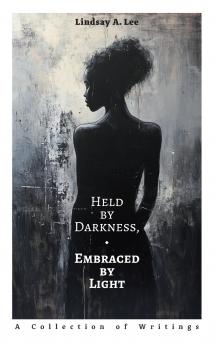 Held by Darkness Embraced by Light