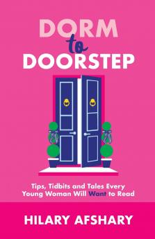 Dorm to Doorstep -Tips Tidbits and Tales Every Young Woman Will Want to Read