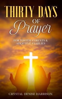 Thirty Days of Prayer for Foster Parents & Adoptive Families