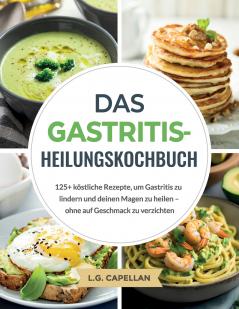 Das Gastritis-Heilungskochbuch