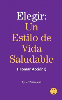 Elegir un Estilo de Vida Saludable (¡Tomar Acción!)