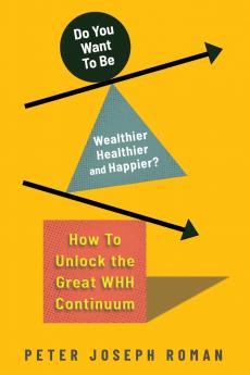 Do You Want to Be Wealthier Healthier and Happier?