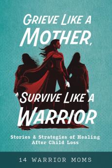 Grieve Like A Mother Survive Like A Warrior