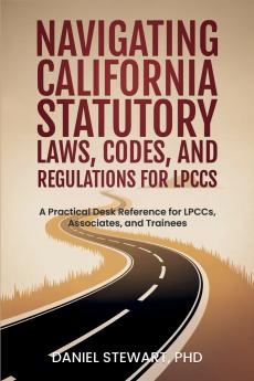 Navigating California Statutory Laws Codes and Regulations for LPCCs
