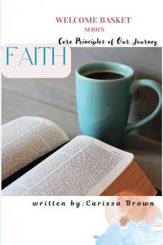 Welcome  Basket Series  Faith Core Principles of Our Journey