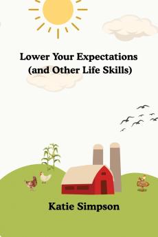 Lower Your Expectations (and Other Life Skills)
