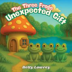The Three Frogs Unexpected Gift