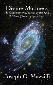 Divine Madness - The Quantum Mechanics of the Soul