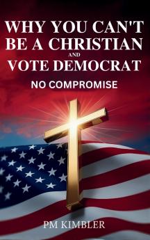Why You Can't Be a Christian and Vote Democrat