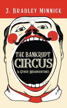 The Bankrupt Circus & Other Misadventures