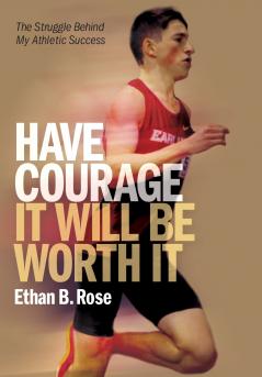 Have Courage. It Will Be Worth It