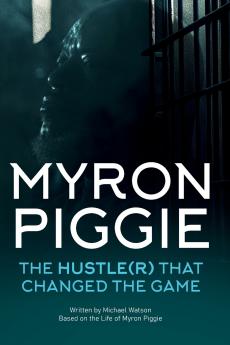MYRON PIGGIE THE HUSTLE(R) THAT CHANGED THE GAME