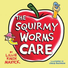 The Squirmy Worms Care