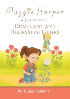 Maggie Harper Discovers Dominant and Recessive Genes