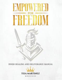 Empowered for Freedom Inner Healing and Deliverance Manual