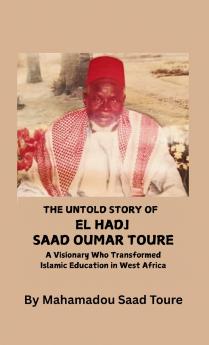 The Untold Story of El Hadj Saad Oumar Toure